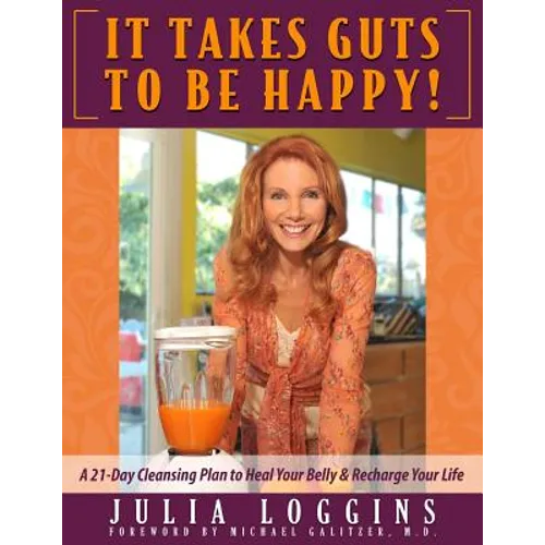 It Takes Guts To Be Happy: A 21 Day Cleansing Plan To Heal Your Belly & Recharge Your Life