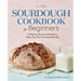 Sourdough Cookbook for Beginners: A Step-By-Step Introduction to Make Your Own Fermented Breads