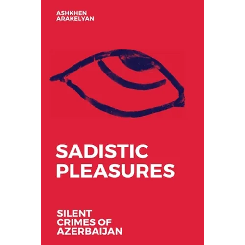 Sadistic Pleasures: Silent Crimes of Azerbaijan