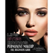 Permanent Makeup Full Beginners Guide: Beginners guide to Brows, Eyeliner and Lips