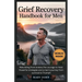 Grief Recovery Handbook for Men: Rebuilding from broken, The courage to Heal: Powerful strategies and a man's journey from survival to Triumph