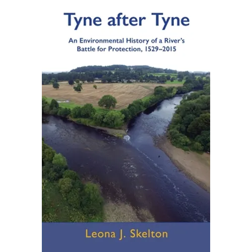Tyne after Tyne: An Environmental History of a River's Battle for Protection 1529-2015