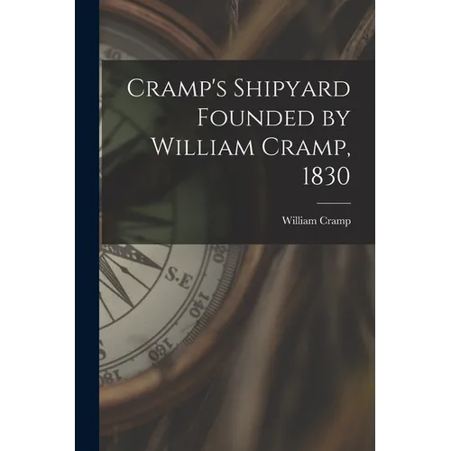 Cramp's Shipyard Founded by William Cramp, 1830