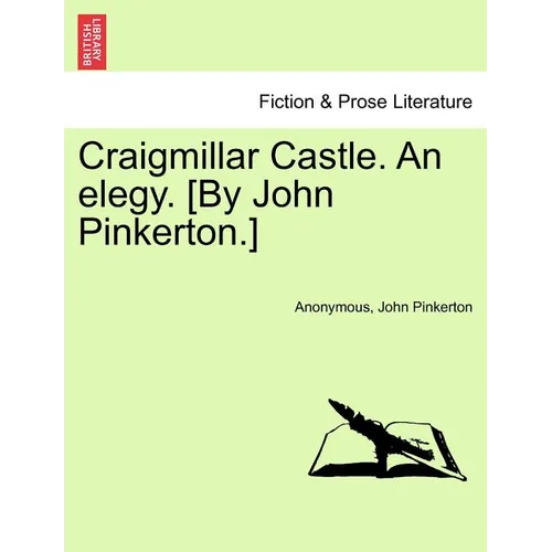 Craigmillar Castle. an Elegy. [By John Pinkerton.]