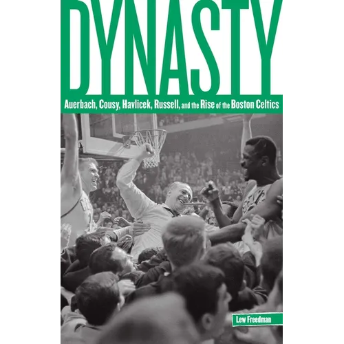 Dynasty: Auerbach, Cousy, Havlicek, Russell, And The Rise Of The Boston Celtics