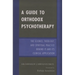 Guide to Orthodox Psychotherapy: The Science, Theology, and Spiritual Practice Behind It and Its Clinical Applications