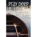 Pray Deep: Finding Stillness In The Storm