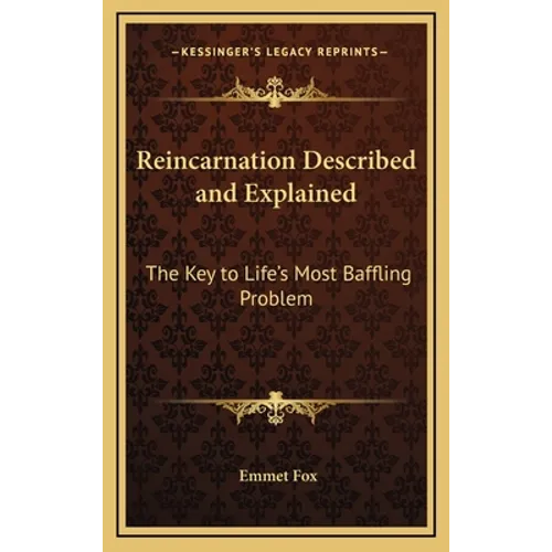 Reincarnation Described and Explained: The Key to Life's Most Baffling Problem