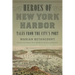 Heroes of New York Harbor: Tales from the City's Port