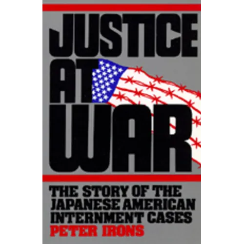 Justice at War: The Story of the Japanese-American Internment Cases