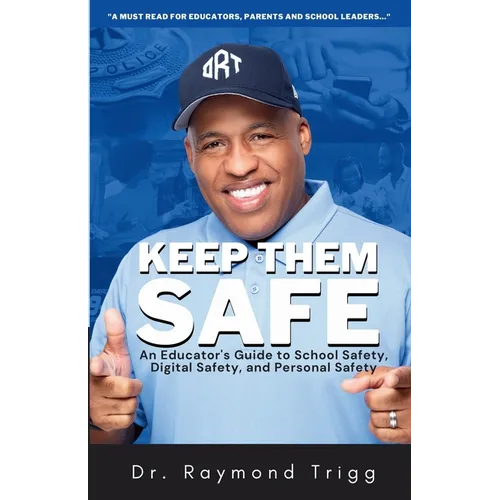 Keep Them Safe: An Educator's Guide to School Safety, Digital Safety, and Personal Safety