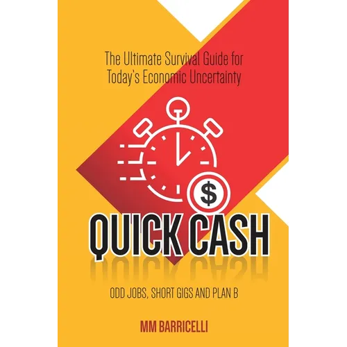 Quick Cash- The Ultimate Survival Guide For Today's Economic Uncertainty