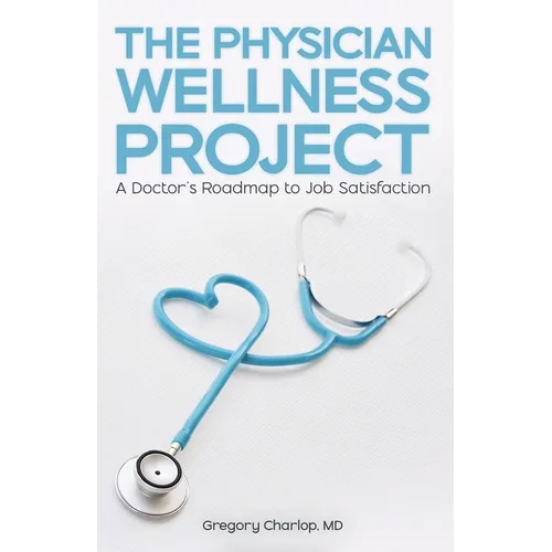 The Physician Wellness Project: A Doctor's Roadmap to Job Satisfaction