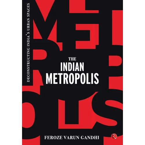 The Indian Metropolis: Deconstructing India's Urban Spaces