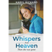 Whispers from Heaven...Then she was gone