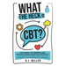 What The Heck Is CBT?: The Secret To Training And Restructuring Negative Thoughts Using Cognitive Behavioral Therapy Skills For People Who Su