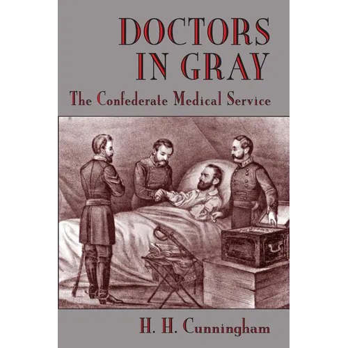 Doctors in Gray: The Confederate Medical Service