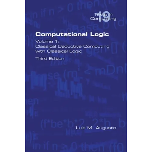 Computational Logic: Volume 1: Classical Deductive Computing with Classical Logic. Second Edition