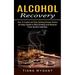 Alcohol Recovery: How to Control and Stop Drinking Excess Alcohol (An Easy Guide to Stop Drinking and Recover From Alcohol Addiction)