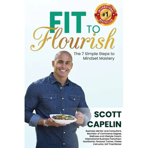 Fit To Flourish: The 7 Simple Steps to Mindset Mastery