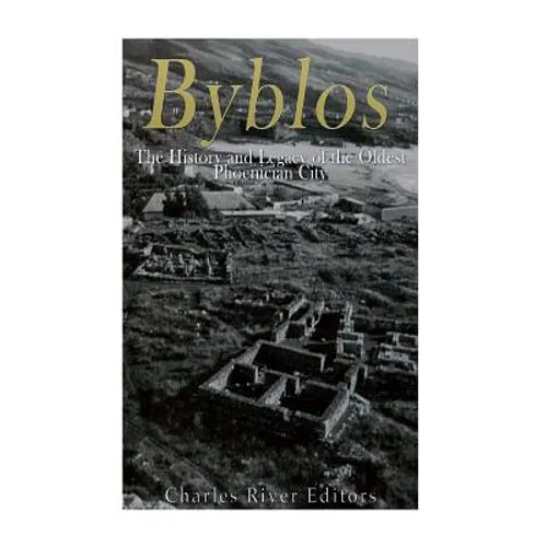Byblos: The History and Legacy of the Oldest Ancient Phoenician City