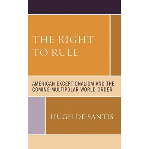 Right to Rule: American Exceptionalism and the Coming Multipolar World Order