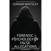 The Forensic Psychology Of False Allegations: A Forensic And Criminal Psychology Guide To False Allegations of Rape, Sexual Abuse and More