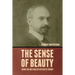 The Sense of Beauty: Being the Outlines of Aesthetic Theory