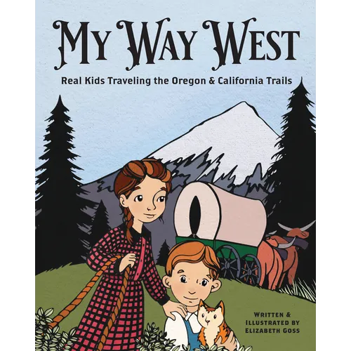 My Way West: Real Kids Traveling the Oregon and California Trails