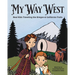 My Way West: Real Kids Traveling the Oregon and California Trails