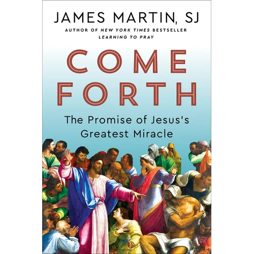 Come Forth: The Promise of Jesus's Greatest Miracle