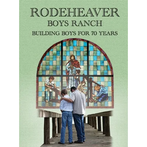 Rodeheaver Boys Ranch - Building Boys for Seventy Years