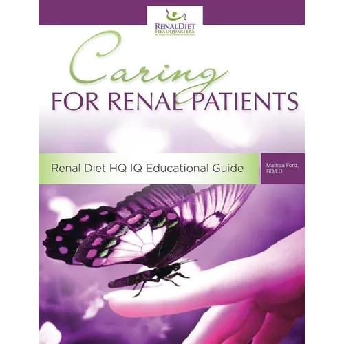 Caring For Renal Patients: A Caregiver's Guide To Chronic Kidney Disease: Information and Resources For Those Caring For Someone With CKD