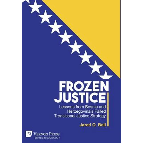 Frozen Justice: Lessons from Bosnia and Herzegovina's Failed Transitional Justice Strategy