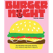 Burger Night: 60+ Recipes for Date Nights, Lazy Nights and Party Nights