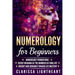 Numerology for Beginners: Numerology Foundations - Secret Meaning of the Numbers in Your Life - Insight and Guidance Toward Life Mastery
