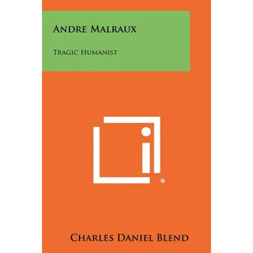 Andre Malraux: Tragic Humanist