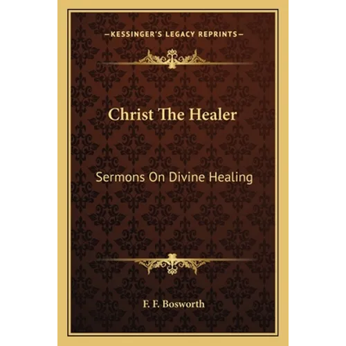 Christ The Healer: Sermons On Divine Healing