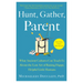 Hunt, Gather, Parent: What Ancient Cultures Can Teach Us about the Lost Art of Raising Happy, Helpful Little Humans