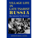 Village Life in Late Tsarist Russia