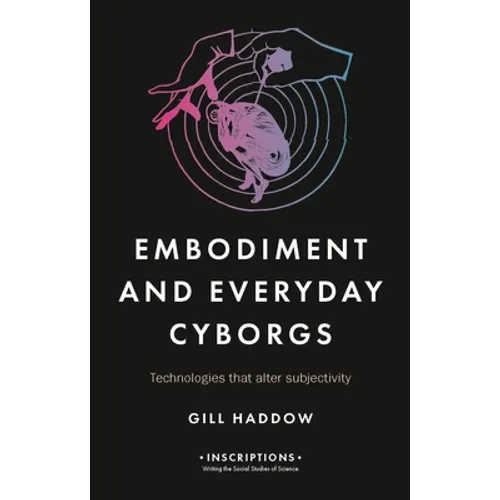Embodiment and Everyday Cyborgs: Technologies That Alter Subjectivity