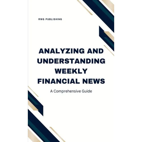 Analyzing and Understanding Weekly Financial News: A Comprehensive Guide