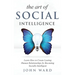 The Art of Social Intelligence: Observe the Habits of Highly Effective People and Improve Your Mindset
