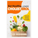 Eat Healthy, LOWER CHOLESTEROL: Complete Guide to Lower Your Cholesterol Naturally, Live longer and Healthier