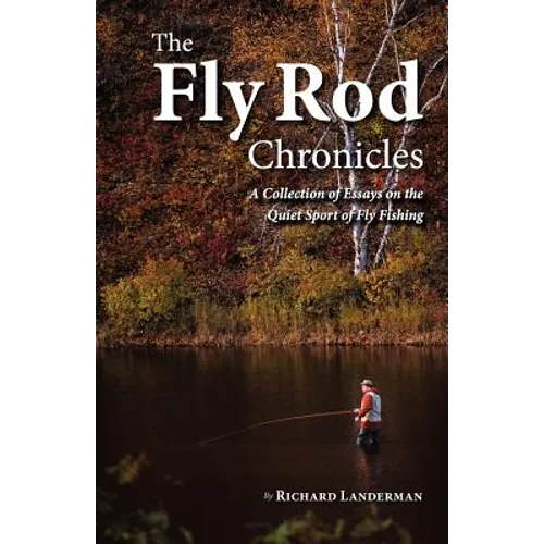 The Fly Rod Chronicles - A Collection of Essays on the Quiet Sport of Fly Fishing