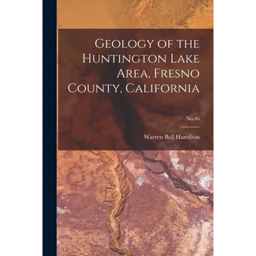 Geology of the Huntington Lake Area, Fresno County, California; No.46