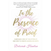 In the Presence of Proof: A Medium's View of the Afterlife and How to Create Heaven on Earth