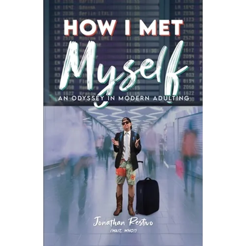 How I Met Myself: An Odyssey in Modern Adulting