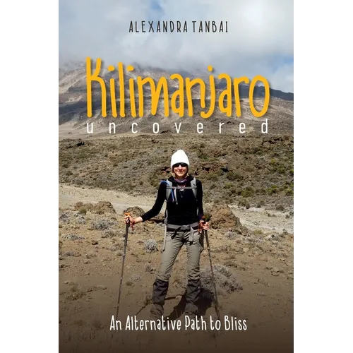 Kilimanjaro Uncovered: An Alternative Path to Bliss