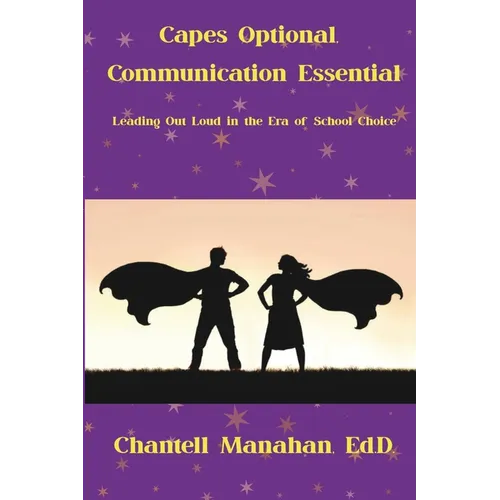 Capes Optional, Communication Essential: Leading Out Loud in the Era of School Choice